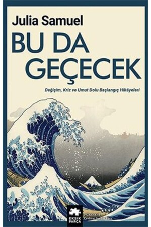 Bu Da Geçecek - Değişim Kriz Ve Umut Dolu Başlangıç Hikayeleri 9786257371971 - 2