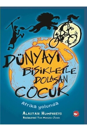 Dünyayı Bisikletle Dolaşan Çocuk - Afrika Yolunda - Beyaz Balina Yayınları