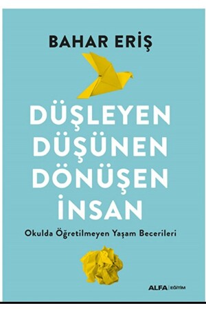 Düşleyen Düşünen Dönüşen İnsan - Bahar Eriş - Alfa Yayınları - 9786254498947 - 2