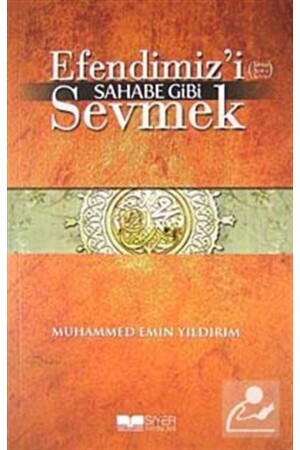 Efendimiz’i Sahabe Gibi Sevmek - Muhammed Emin Yıldırım 9786058711044 - 2