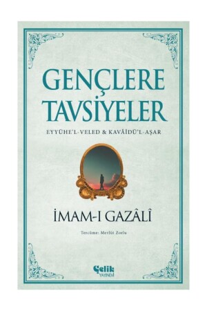 Imam-ı Gazali Gençlere Tavsiyeler - Eyyühe’l-veled & Kavâidü’l-aşar-çelik Yayınları - 1