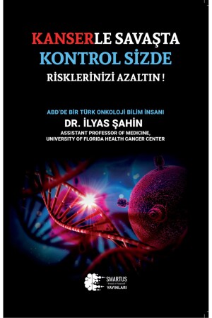 Kanserle Savaşta Kontrol Sizde Risklerinizi Azaltın ! - Dr. İlyas ŞAHİN Smartus Yayınları - 1