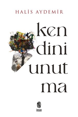 Kendini Unutma - Halis Aydemir - - 9786258314175 - İnsan Yayınları