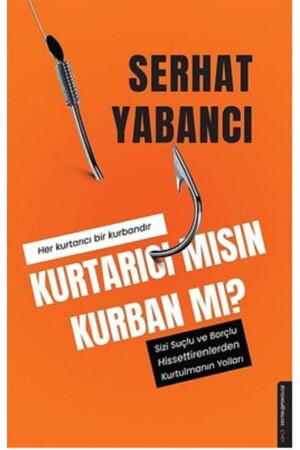 Kurtarıcı Mısın Kurban Mı? - Sizi Suçlu Ve Borçlu Hissettirenlerden Kurtulmanın Yolları - 1