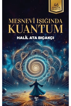 Mesnevi Işığında Kuantum - Halil Ata Bıçakçı - Halk Kitabevi - 9786256669048 - 3