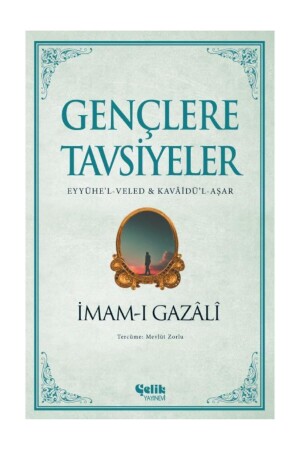 توصيات من قبل MNZ-Imam-ı Gazali للشباب - Eyyühe'l-veled & Kavâidü'l-aşar-çelik المنشورات - Çelik Yayınevi