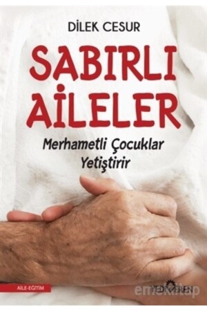 Sabırlı Aileler Merhametli Çocuklar Yetiştirir - Dilek Cesur 9786052691229 - 2