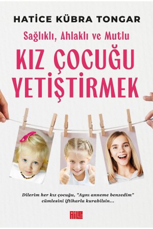 Sağlıklı- Ahlaklı ve Mutlu Kız Çocuğu Yetiştirmek - Hatice Kübra Tongar - 1