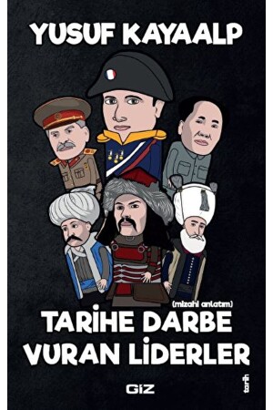 Tarihe Darbe Vuran Liderler - Yusuf Kayaalp - Giz Kitap - 9786259948515 - Giz Kitap