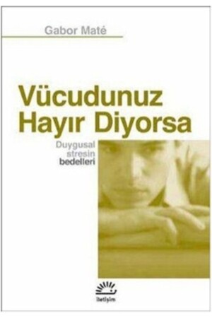 Vücudunuz Hayır Diyorsa - Duygusal Stresin Bedelleri - 1