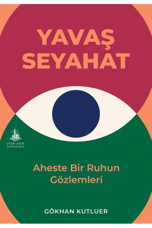 Yavaş Seyahat - Aheste Bir Ruhun Gözlemleri - 2