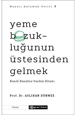 Yeme Bozukluğunun Üstesinden Gelmek Kendi Kendine Yardım Kitabı Hayatı Anlamak 3 Aslıhan Dönmez - 1