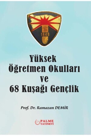 Yüksek Öğretmen Okulları ve 68 Kuşağı Gençlik - Ramazan Demir - Palme Yayıncılık - 9786256441293 - 1